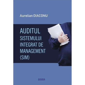 Auditul sistemului integrat de management (SIM), Aurelian Diaconu Auditul sistemului integrat de management (SIM), Aurelian Diaconu