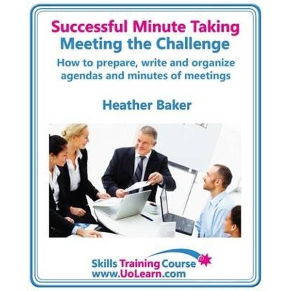 Successful Minute Taking and Writing - How to Prepare, Organ