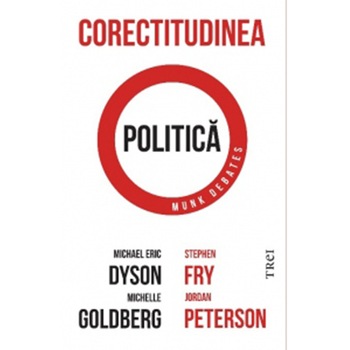 Corectitudinea Politica, Michael Eric Dyson, Michelle Goldberg, Stephen Fry, Jordan Peterson Corectitudinea Politica, Michael Eric Dyson, Michelle Goldberg, Stephen Fry, Jordan Peterson