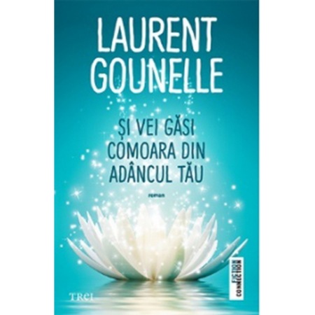 Si Vei Gasi Comoara Din Adancul Tau Laurent Gounelle Emag Ro