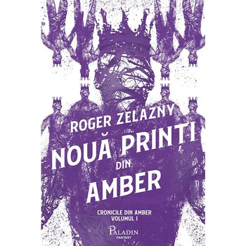Cronicile Din Amber #1. Noua Printi Din Amber, Roger Zelazny Cronicile Din Amber #1. Noua Printi Din Amber, Roger Zelazny