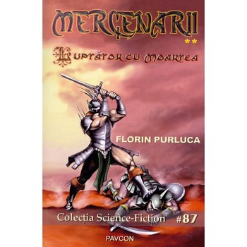 Luptator cu Moartea. Seria Mercenarii. Vol.2 - Florin Purluca Luptator cu Moartea. Seria Mercenarii. Vol.2 - Florin Purluca