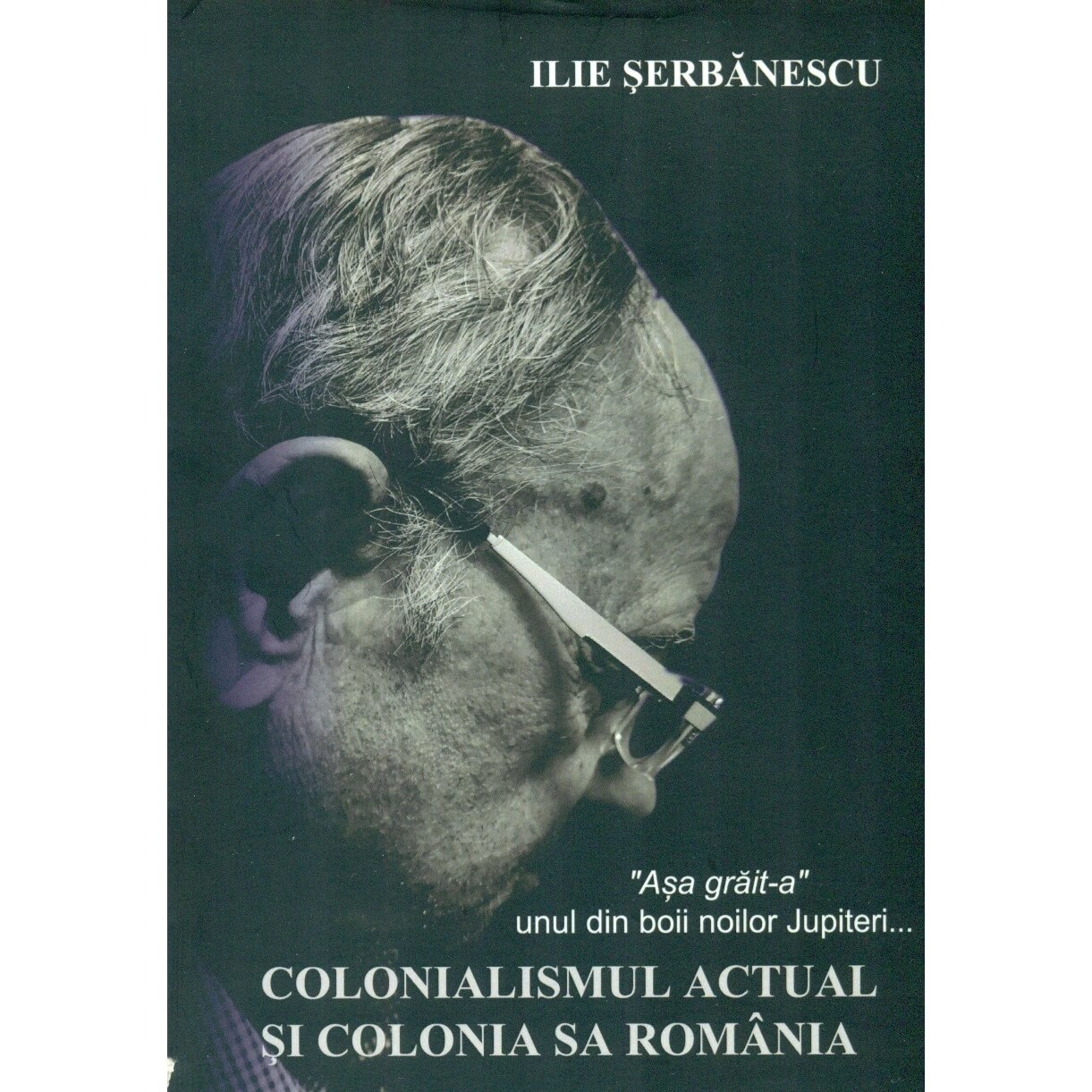 Colonialismul actual si colonia sa Romania - Ilie Serbanescu