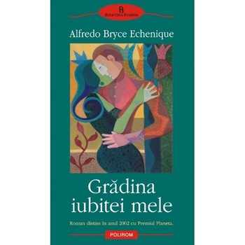 Gradina iubitei mele - Alfredo Bryce Echenique Gradina iubitei mele - Alfredo Bryce Echenique