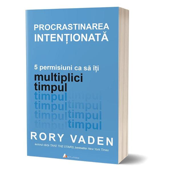 Procrastinarea intentionata - Rory Vaden