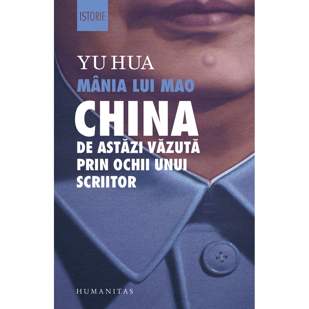 Mania lui mao: china de astazi vazuta prin ochii unui scriitor - Yu Hua