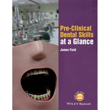 Pre-Clinical Dental Skills at a Glance Pre-Clinical Dental Skills at a Glance