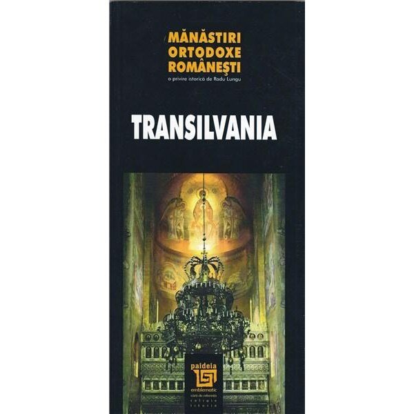 Manastiri ortodoxe romanesti Transilvania - Radu Lungu