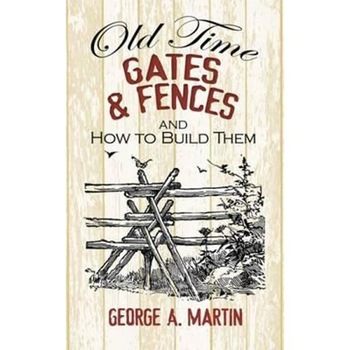 Old-Time Gates and Fences and How to Build Them Old-Time Gates and Fences and How to Build Them