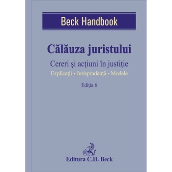 Calauza juristului. Cereri si actiuni in justitie. Editia 6 - Coordonator Ion Popa Calauza juristului. Cereri si actiuni in justitie. Editia 6 - Coordonator Ion Popa