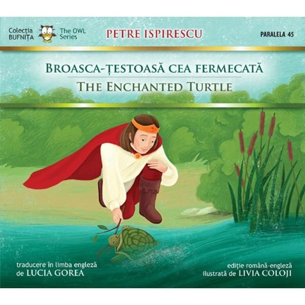 Broasca-Testoasa cea Fermecata / The Enchanted Turtle - Petre Ispirescu