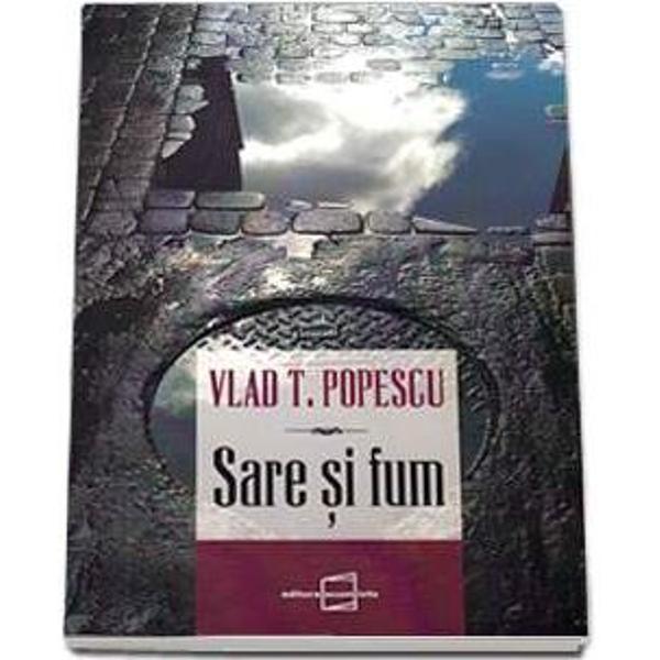 Sare si fum - Vlad T. Popescu