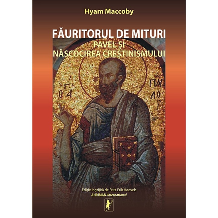 Fauritorul de Mituri. Pavel si nascocirea crestinismului-Hyam Maccoby