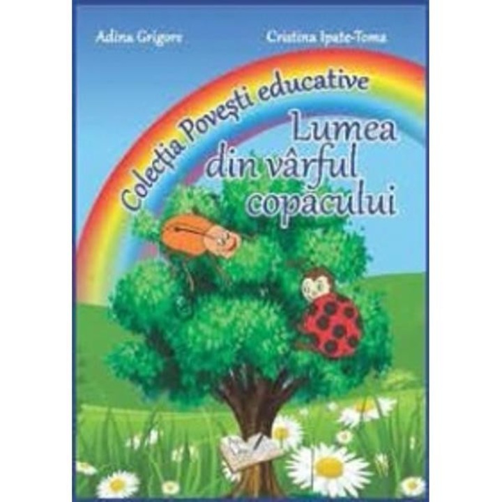 Lumea din varful copacului (Colectia Povesti educative) - Adina Grigore, Cristina Ipate-Toma