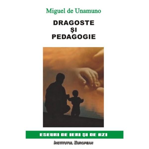 Dragoste si pedagogie - Miguel De Unamuno