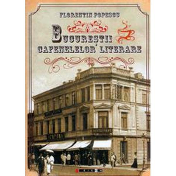 Bucurestii Cafenelelor Literare - Florentin Popescu