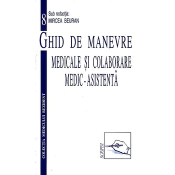 Ghid de manevre medicale si colaborare medic-asistenta - Mircea Beuran Ghid de manevre medicale si colaborare medic-asistenta - Mircea Beuran