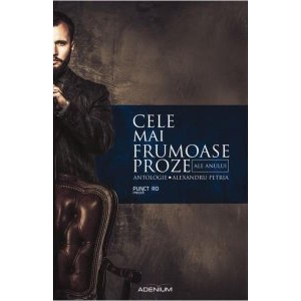 Cele mai frumoase proze ale anului. Antologie - Petria, Alexandru