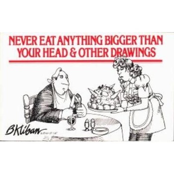 Never Eat Anything Bigger Than Your Head Never Eat Anything Bigger Than Your Head