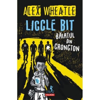 Liccle Bit, baiatul din Crongton - Alex Wheatle Liccle Bit, baiatul din Crongton - Alex Wheatle