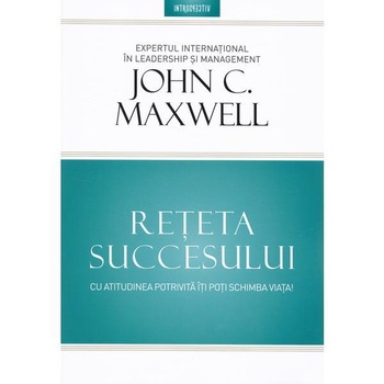 Reteta Succesului, John Maxwell Reteta Succesului, John Maxwell