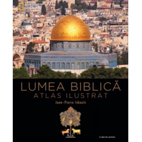 Lumea Biblica. Atlas Ilustrat, de Jean-Pierre Isbouts