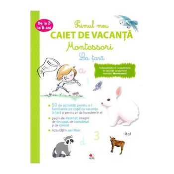 Primul Caiet De Vacanta Montessori. La Tara. 3-6 Ani Primul Caiet De Vacanta Montessori. La Tara. 3-6 Ani