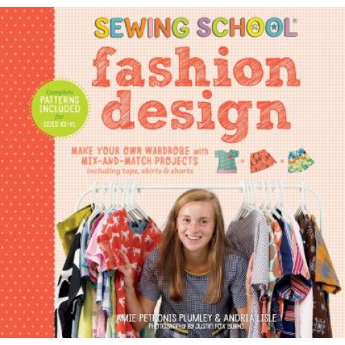 Sewing School (R) Fashion Design: Make Your Own Wardrobe with Mix-And-Match Projects Including Tops, Skirts & Shorts de Amie Petronis Plumley