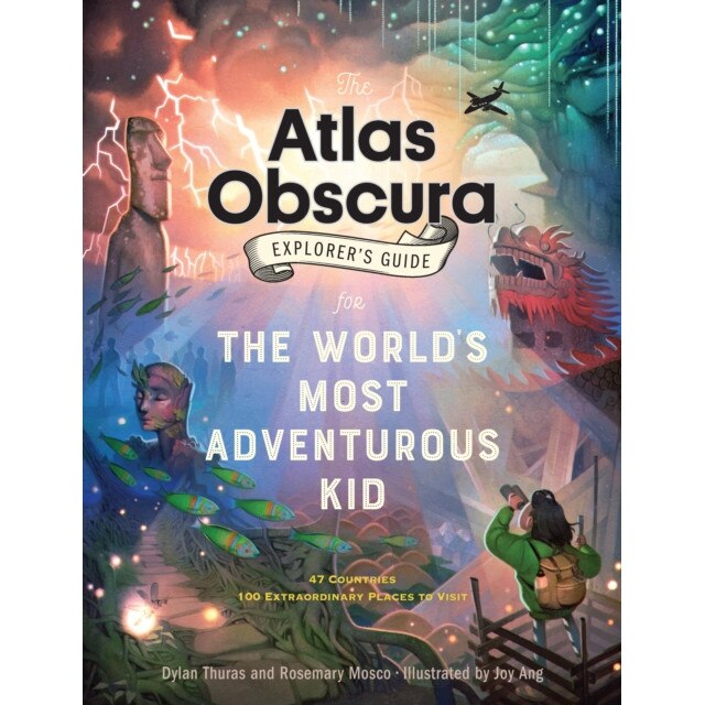 The Atlas Obscura Explorer's Guide for the World's Most Adventurous Kid de Dylan Thuras