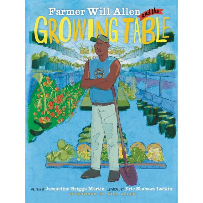Farmer Will Allen and the Growing Table de Jacqueline Briggs Martin