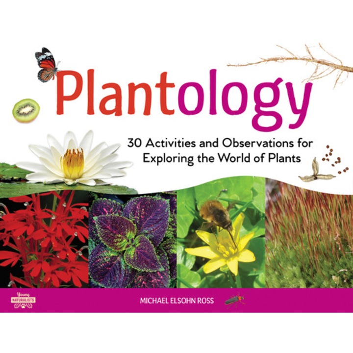 Plantology: 30 Activities and Observations for Exploring the World of Plantsvolume 5 de Michael Elsohn Ross