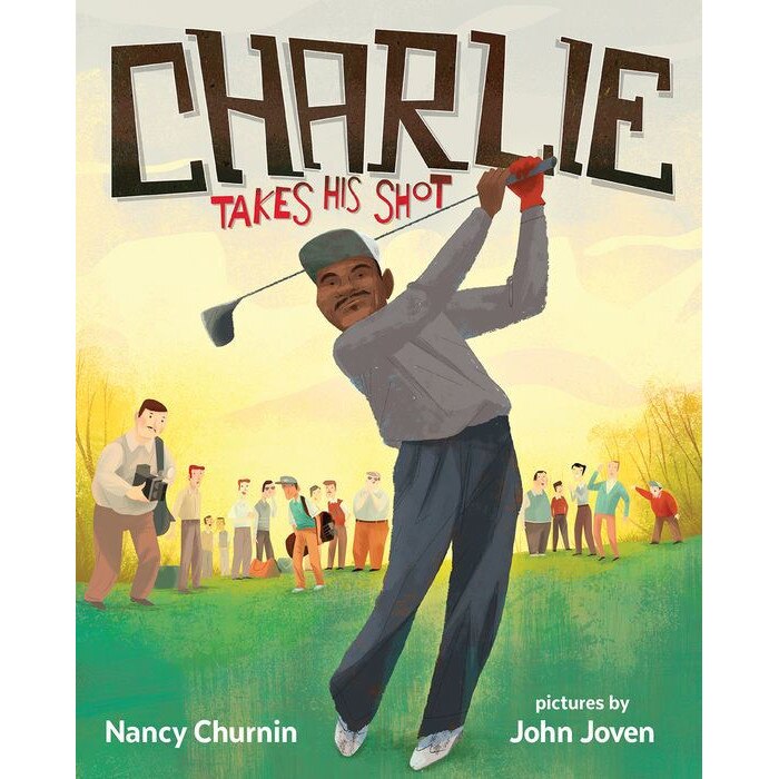 Charlie Takes His Shot: How Charlie Sifford Broke the Color Barrier in Golf de Nancy Churnin