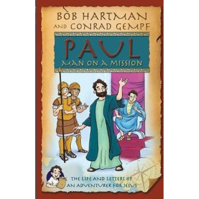 Paul Man on Mission: The Life and Letters of an Adventurer for Jesus de Bob Hartman