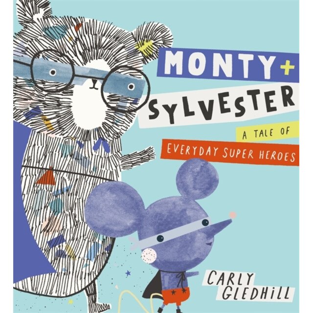 Monty and Sylvester A Tale of Everyday Super Heroes de Carly Gledhill
