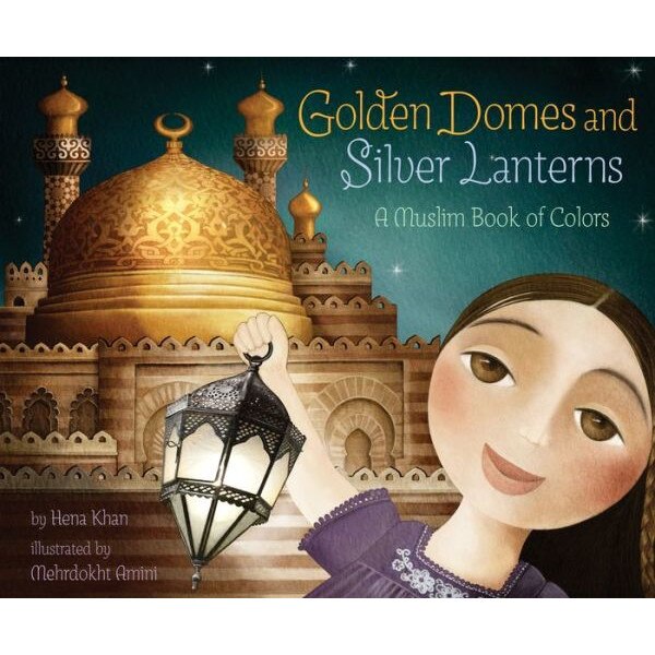 Golden Domes and Silver Lanterns de Hena Khan