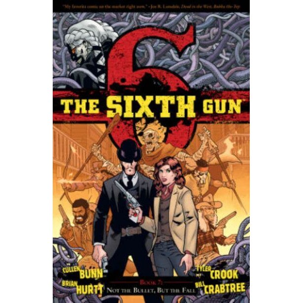 The Sixth Gun Volume 7: Not The Bullet, But The Fall de Cullen Bunn