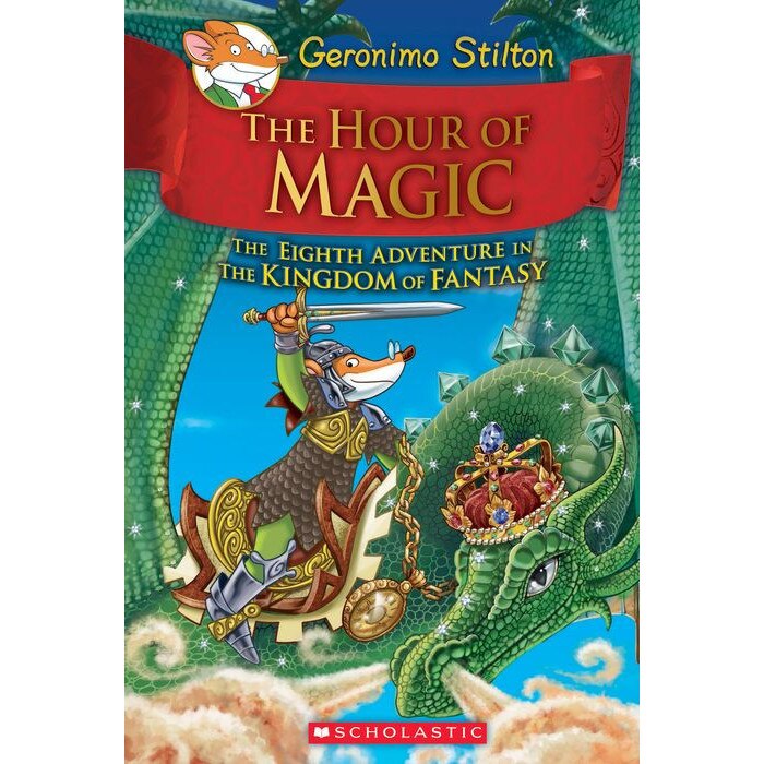 The Hour of Magic (Geronimo Stilton and the Kingdom of Fantasy #8) de Geronimo Stilton
