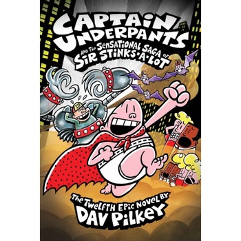 Captain Underpants 12 and the Sensational Saga of Sir Stinks-a-Lot de Dav Pilkey Captain Underpants 12 and the Sensational Saga of Sir Stinks-a-Lot de Dav Pilkey