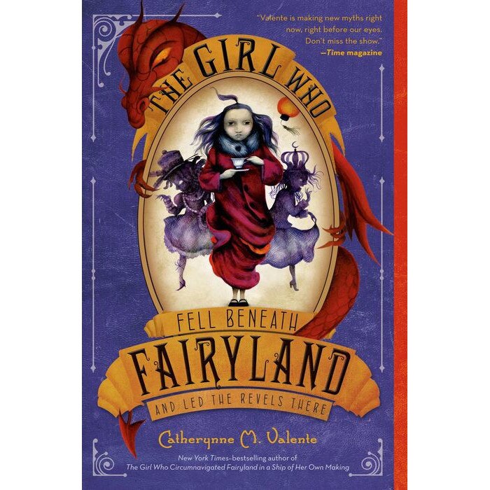 The Girl Who Fell Beneath Fairyland and Led the Revels There de Catherynne M. Valente