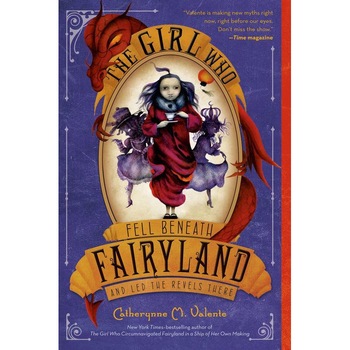 The Girl Who Fell Beneath Fairyland and Led the Revels There de Catherynne M. Valente The Girl Who Fell Beneath Fairyland and Led the Revels There de Catherynne M. Valente