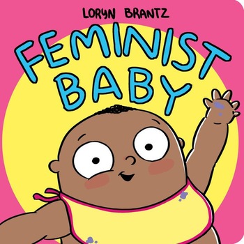 Feminist Baby! He's A Feminist Too! de Loryn Brantz Feminist Baby! He's A Feminist Too! de Loryn Brantz