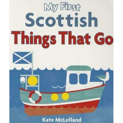 My First Scottish Things That Go de Kate McLelland