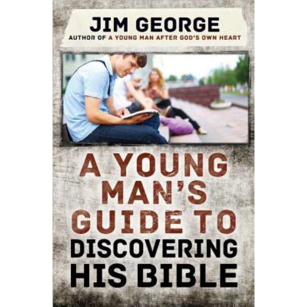 A Young Man's Guide to Discovering His Bible de Jim George