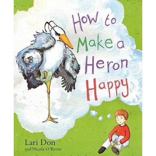 How to Make a Heron Happy de Lari Don