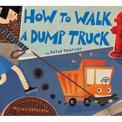 How to Walk a Dump Truck de Peter Pearson