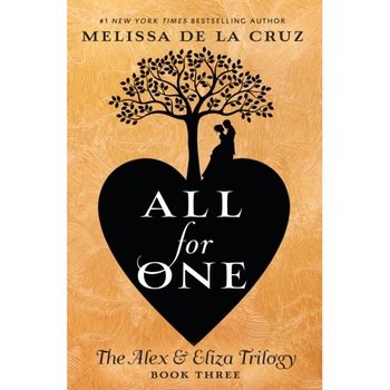 All for One: The Alex & Eliza Trilogy de Melissa de La Cruz All for One: The Alex & Eliza Trilogy de Melissa de La Cruz