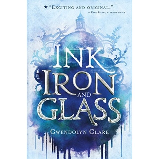 Ink, Iron, and Glass de Gwendolyn Clare