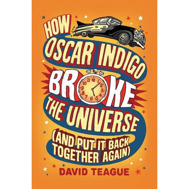 How Oscar Indigo Broke the Universe (And Put It Back Together Again) de David Teague