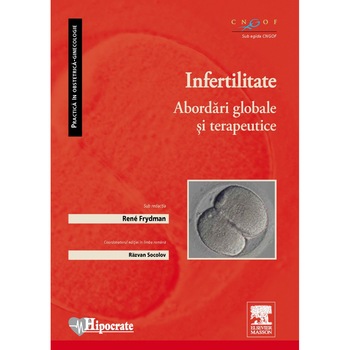 Infertilitatea: abordari globale si terapeutice (Practica in Obstetrica-Ginecologie) Infertilitatea: abordari globale si terapeutice (Practica in Obstetrica-Ginecologie)