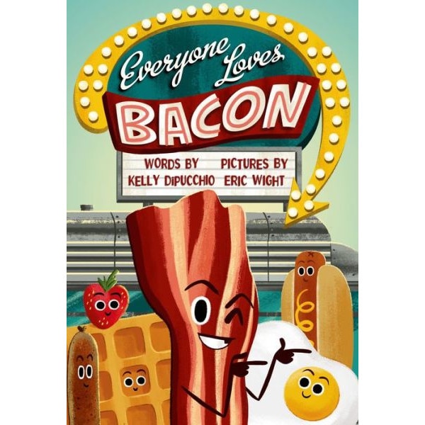Everyone Loves Bacon de Kelly DiPucchio